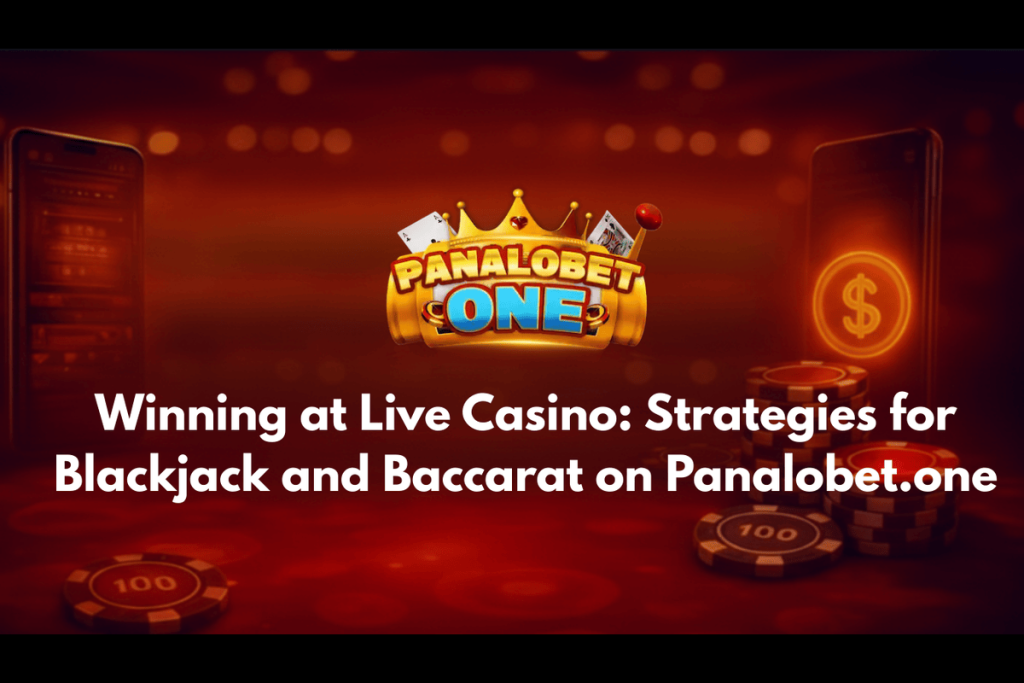 Winning at Live Casino Strategies for Blackjack and Baccarat on Panalobet.one