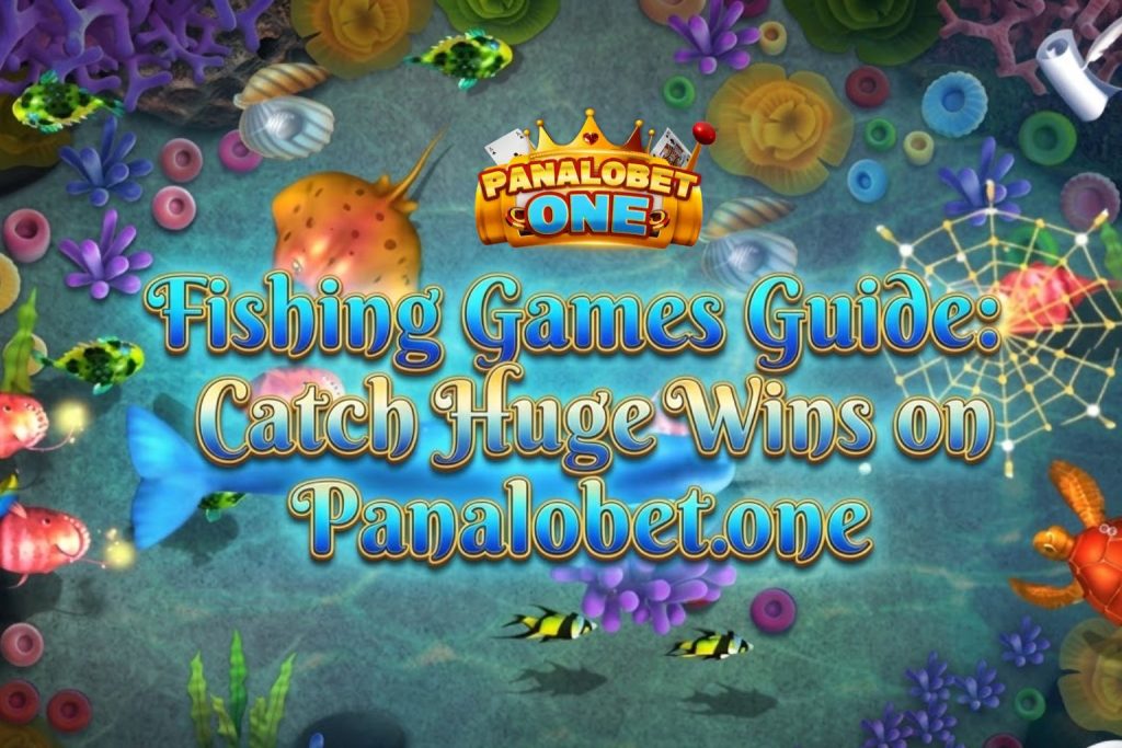 Fishing Games Guide: Catch Huge Wins on Panalobet.one